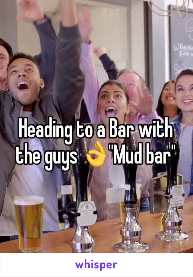 Heading to a Bar with the guys 👌"Mud bar"