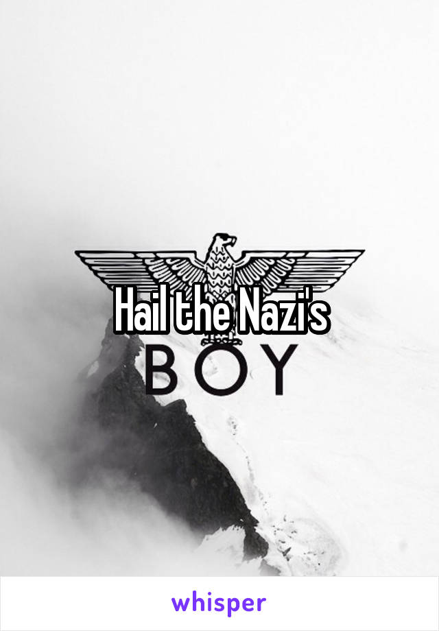 Hail the Nazi's