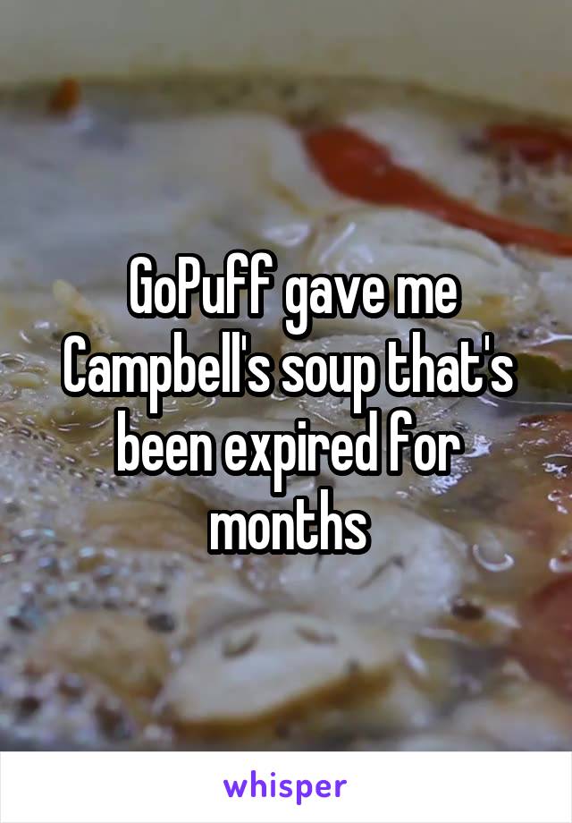  GoPuff gave me Campbell's soup that's been expired for months