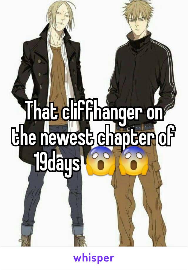 That cliffhanger on the newest chapter of 19days 😱😱 