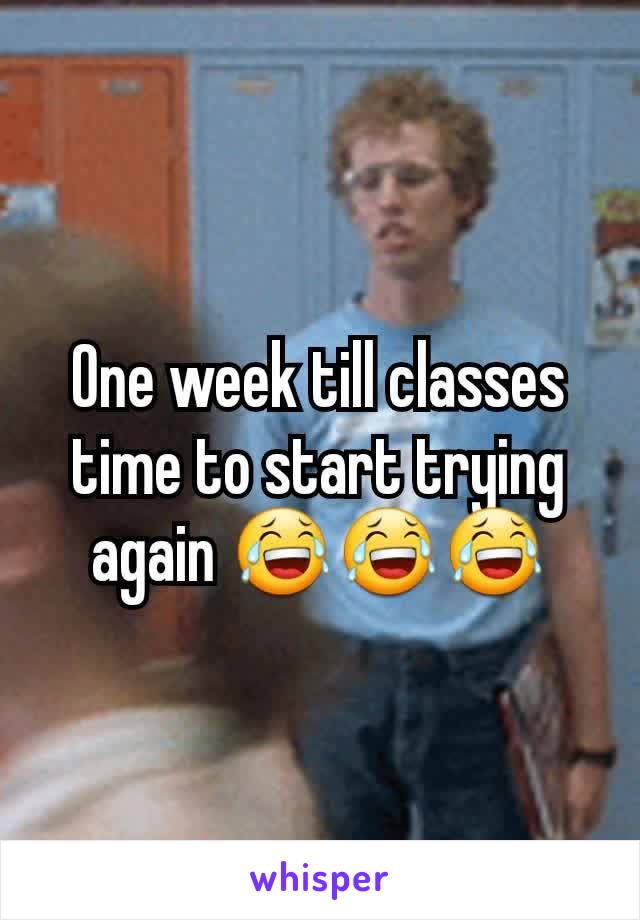 One week till classes time to start trying again 😂😂😂