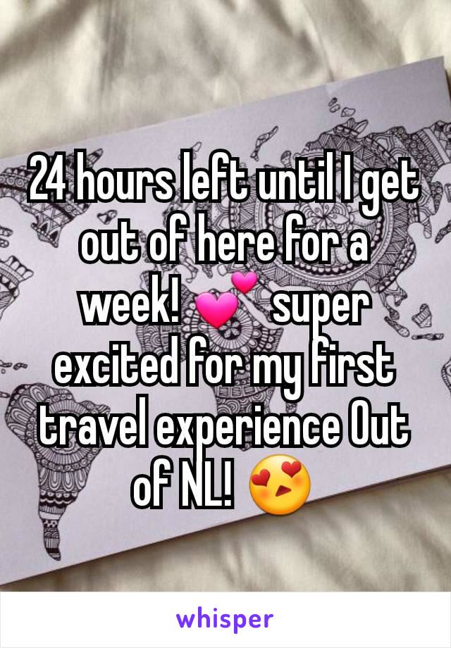 24 hours left until I get out of here for a week! 💕 super excited for my first travel experience Out of NL! 😍