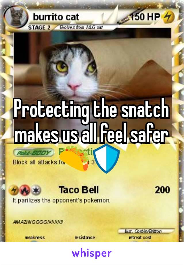 Protecting the snatch makes us all feel safer 🌮🛡 
