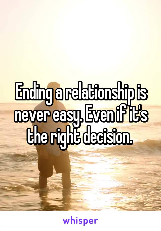 Ending a relationship is never easy. Even if it's the right decision. 