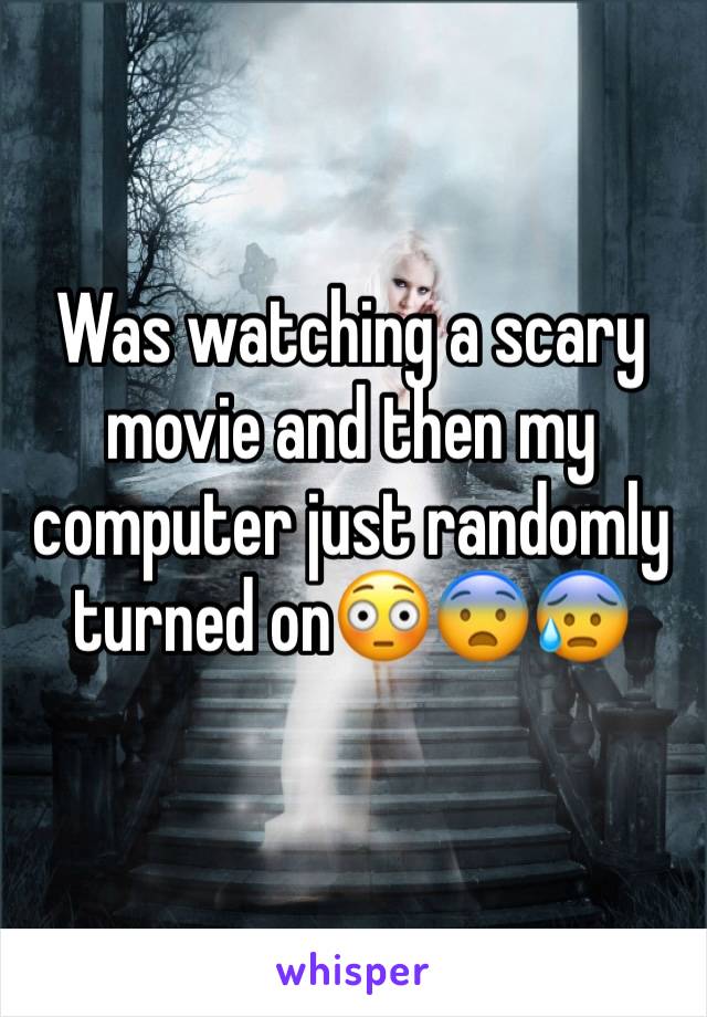 Was watching a scary movie and then my computer just randomly turned on😳😨😰