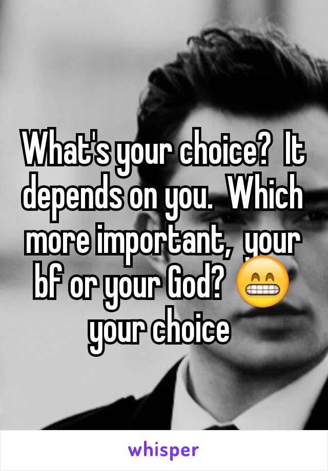 What's your choice?  It depends on you.  Which more important,  your bf or your God? 😁 your choice 