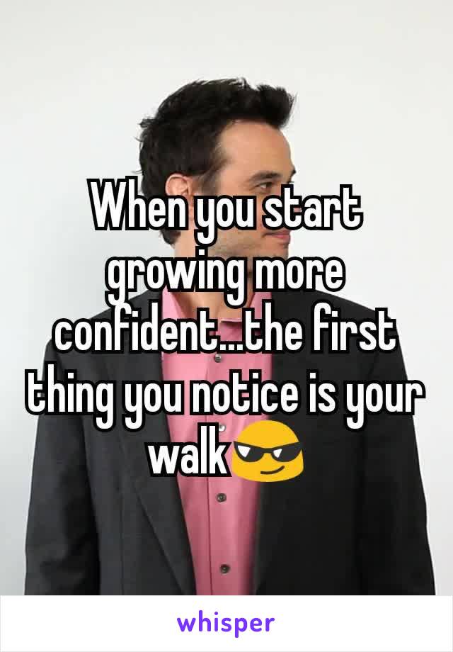 When you start growing more confident...the first thing you notice is your walk😎