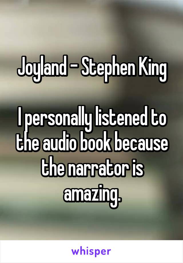 Joyland - Stephen King

I personally listened to the audio book because the narrator is amazing.