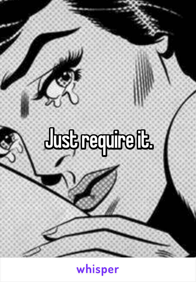 Just require it.