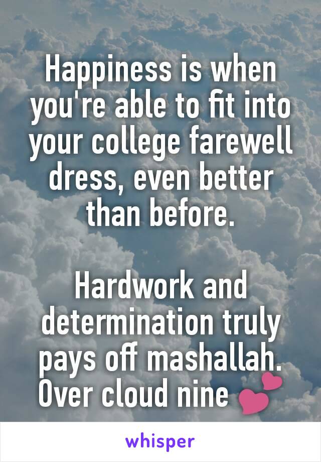Happiness is when you're able to fit into your college farewell dress, even better than before.

Hardwork and determination truly pays off mashallah.
Over cloud nine 💕