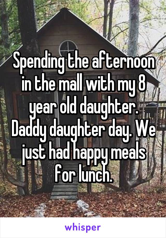 Spending the afternoon in the mall with my 8 year old daughter. Daddy daughter day. We just had happy meals for lunch.