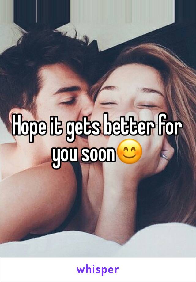 Hope it gets better for you soon😊