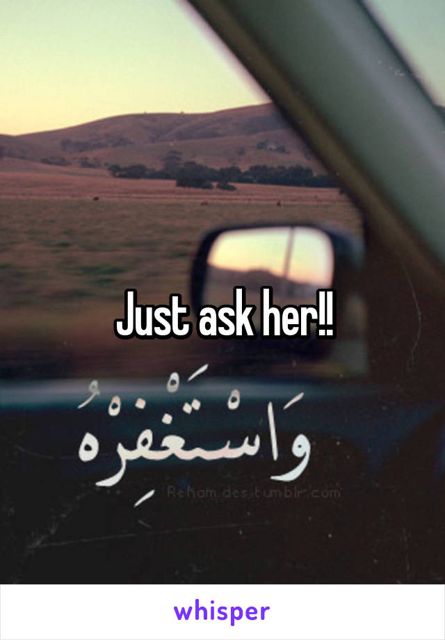 Just ask her!!