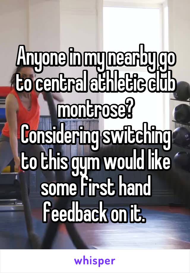 Anyone in my nearby go to central athletic club montrose?
Considering switching to this gym would like some first hand feedback on it. 