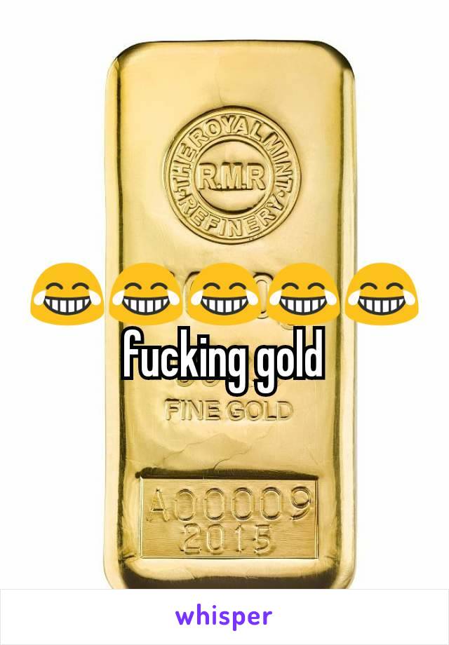 😂😂😂😂😂 fucking gold