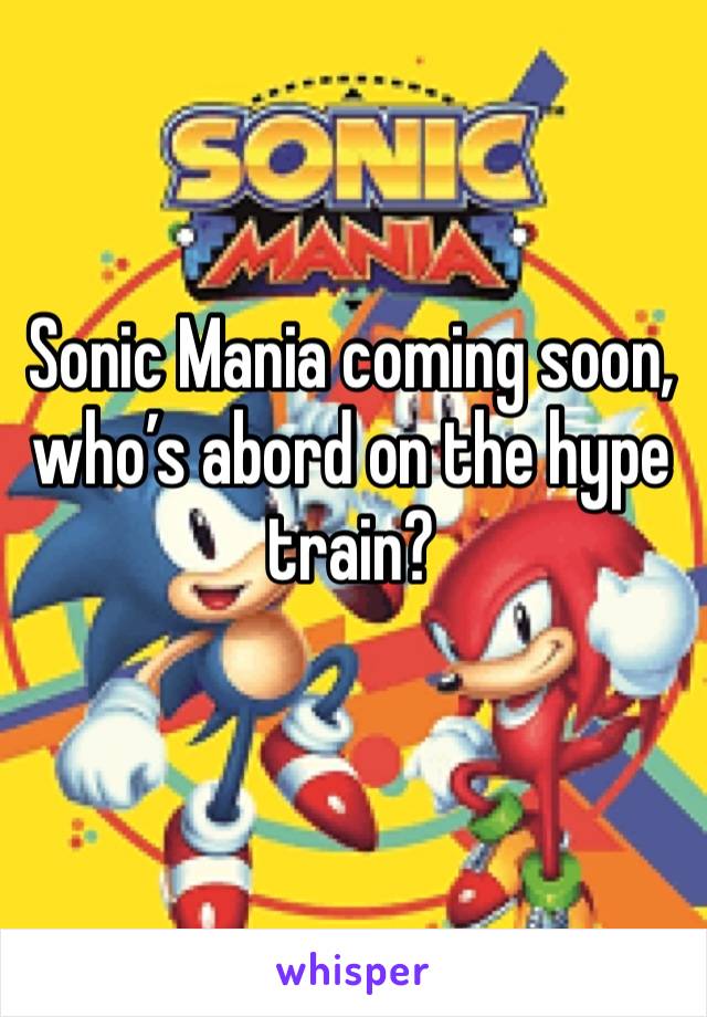 Sonic Mania coming soon, who’s abord on the hype train?
