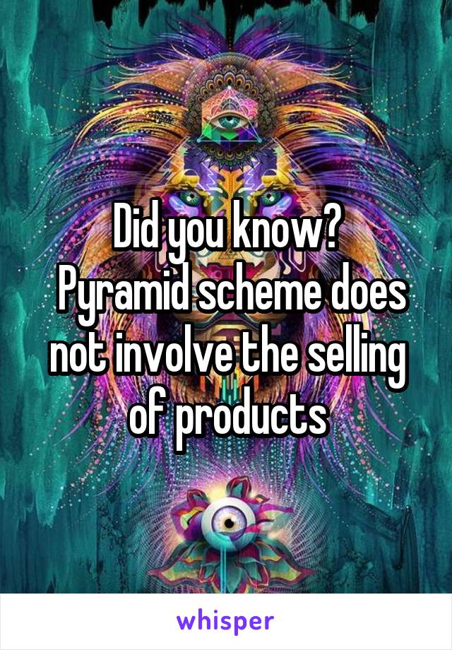 Did you know?
 Pyramid scheme does not involve the selling of products
