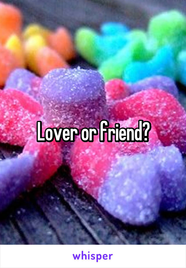 Lover or friend?
