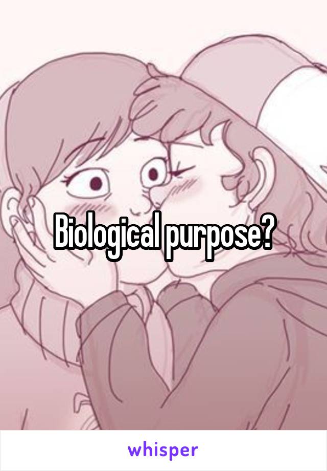 Biological purpose?