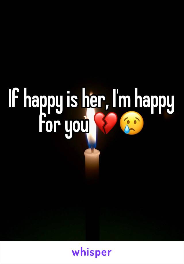 If happy is her, I'm happy for you 💔😢 