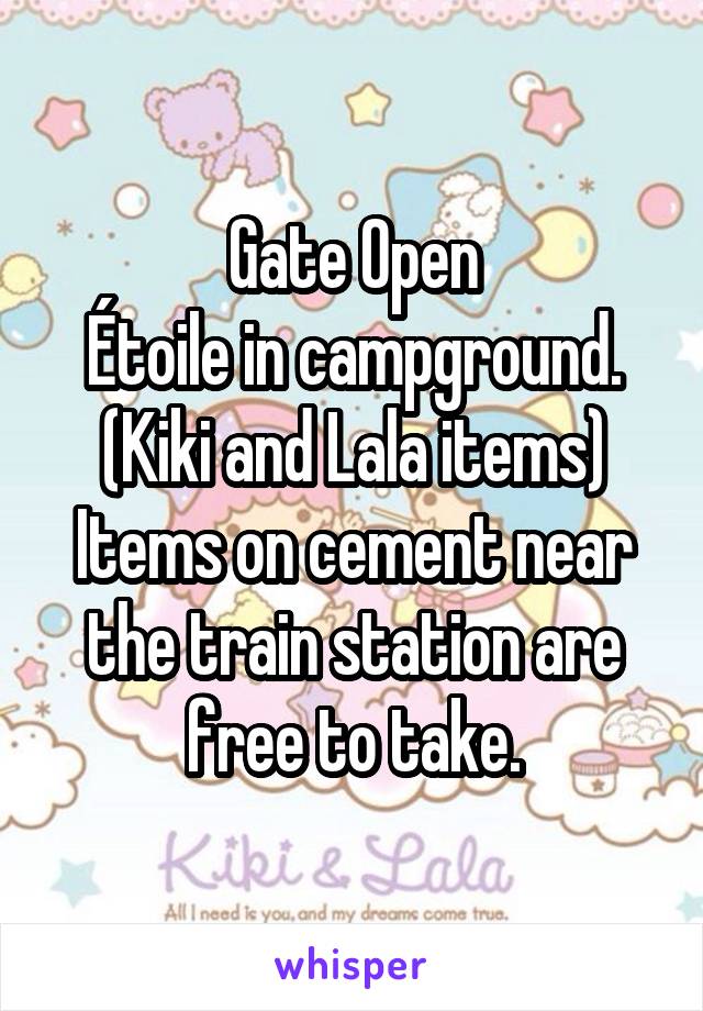 Gate Open
Étoile in campground.
(Kiki and Lala items)
Items on cement near the train station are free to take.