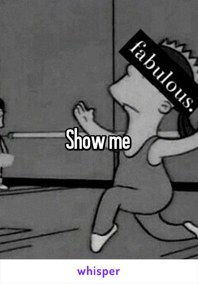 Show me 