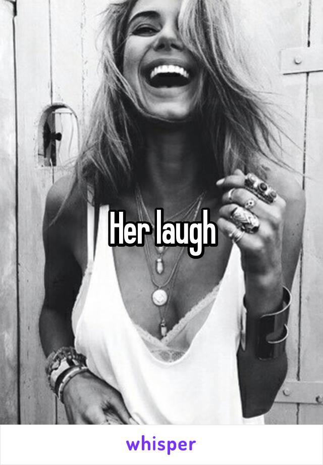 Her laugh