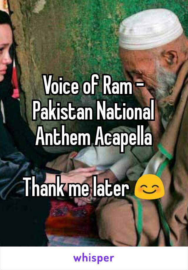 Voice of Ram - Pakistan National Anthem Acapella

Thank me later 😊