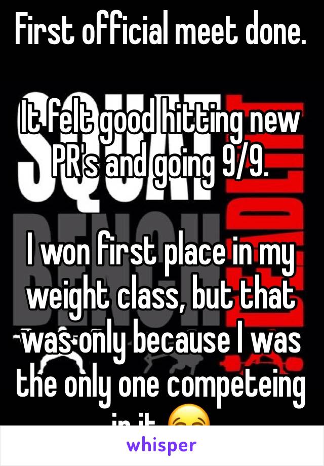 First official meet done.  

It felt good hitting new PR's and going 9/9. 

I won first place in my weight class, but that was only because I was the only one competeing in it 😂