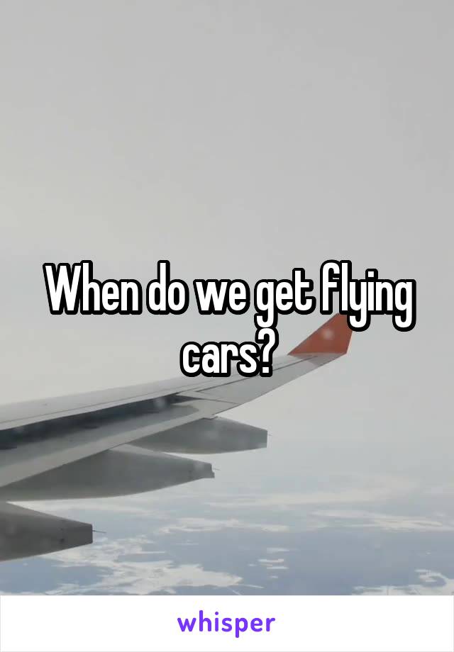When do we get flying cars?