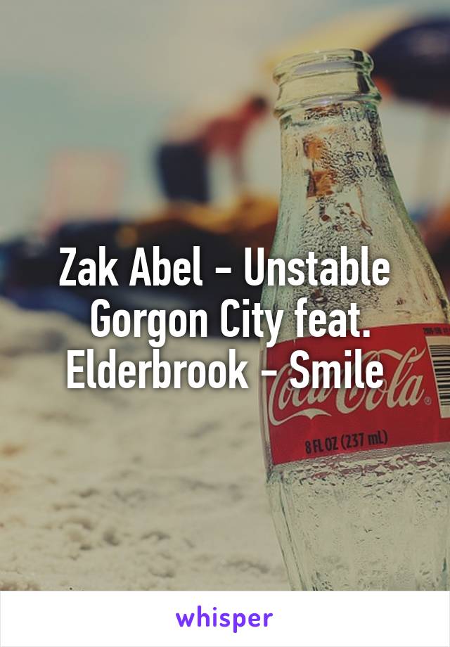 Zak Abel - Unstable
 Gorgon City feat. Elderbrook - Smile