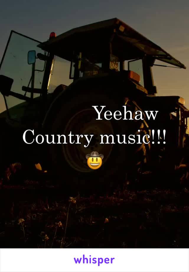             Yeehaw
Country music!!!
🤠