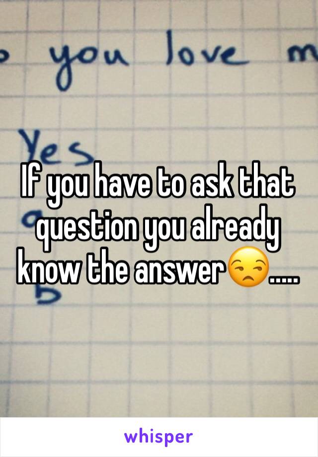 If you have to ask that question you already know the answer😒.....