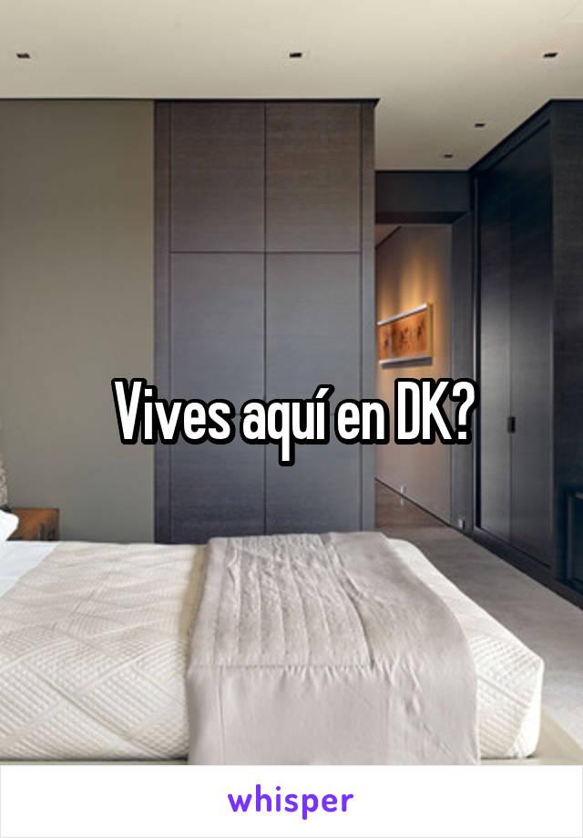 Vives aquí en DK?