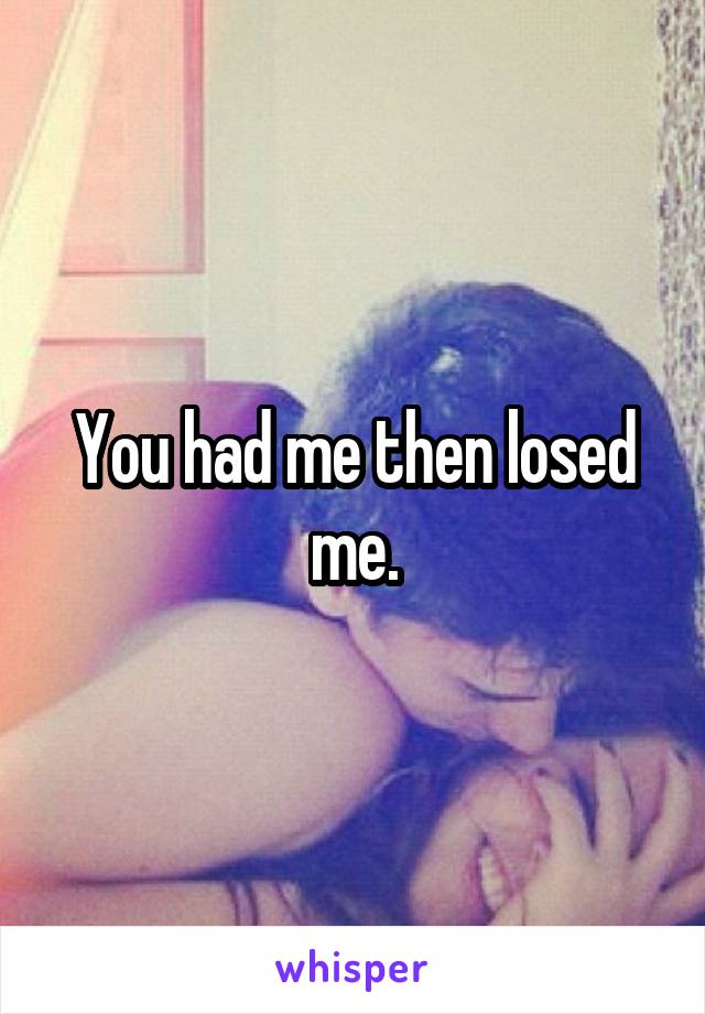 You had me then losed me.