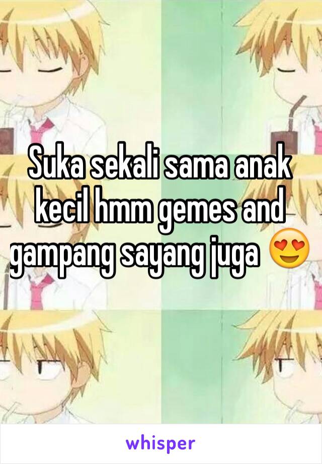 Suka sekali sama anak kecil hmm gemes and gampang sayang juga 😍