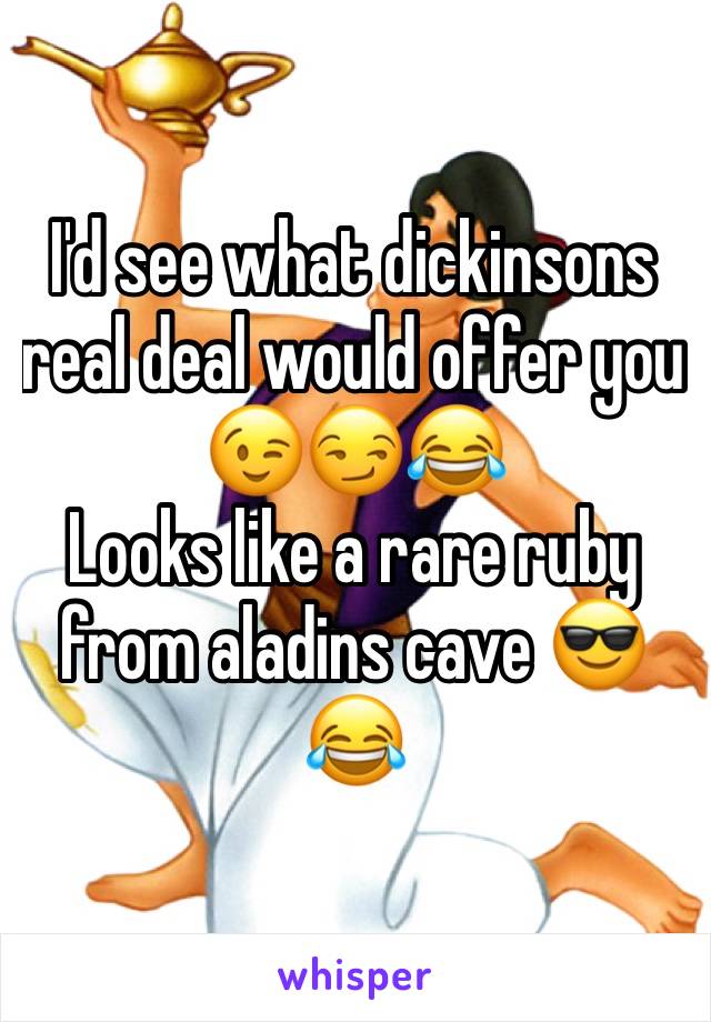 I'd see what dickinsons real deal would offer you 😉😏😂
Looks like a rare ruby from aladins cave 😎😂