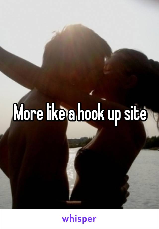 More like a hook up site