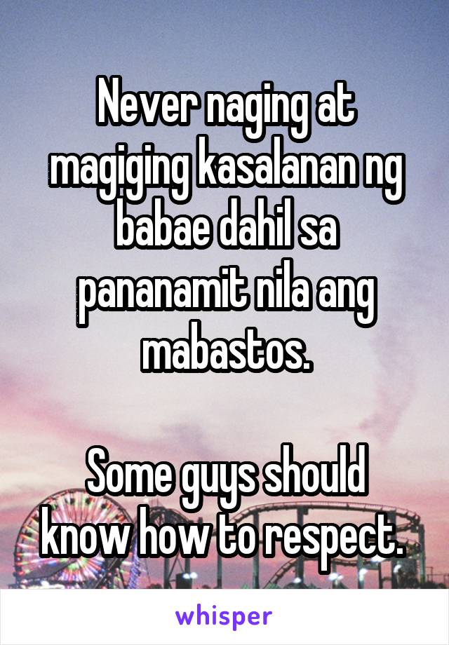 Never naging at magiging kasalanan ng babae dahil sa pananamit nila ang mabastos.

Some guys should know how to respect. 