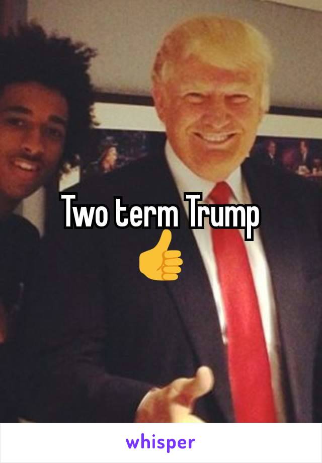 Two term Trump
👍