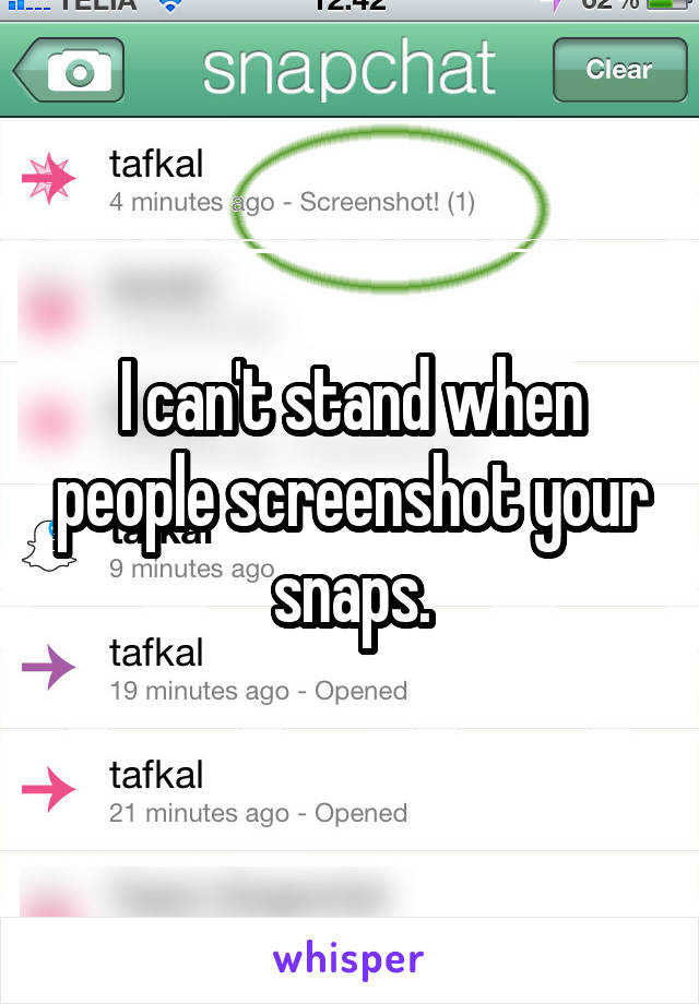 I can't stand when people screenshot your snaps.