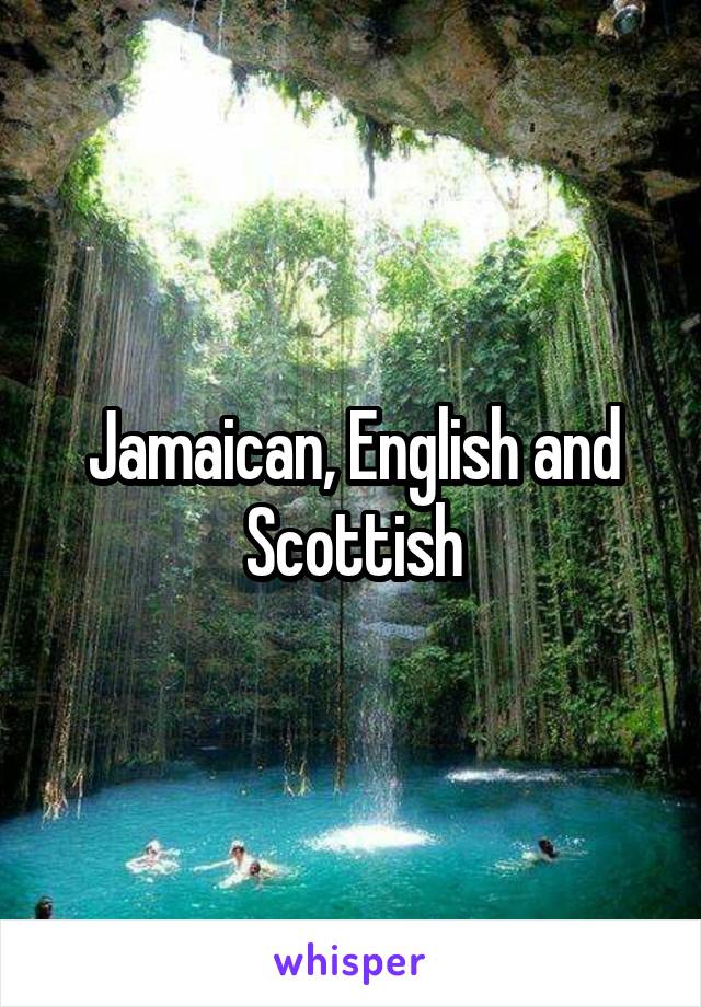 Jamaican, English and Scottish