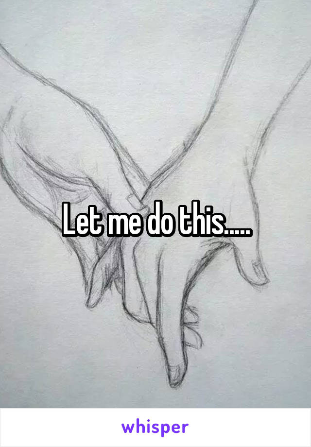 Let me do this.....