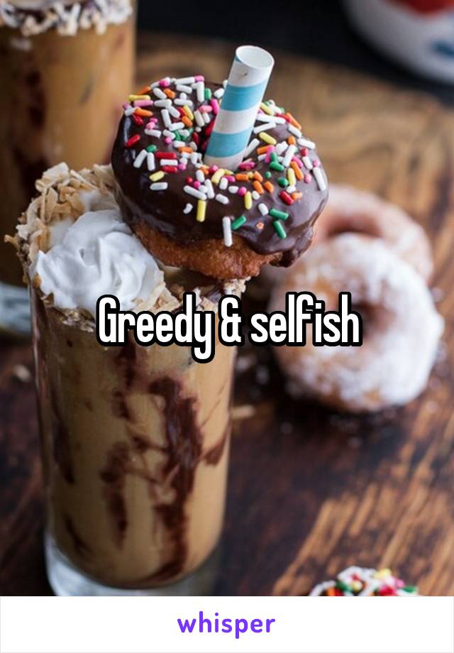 Greedy & selfish