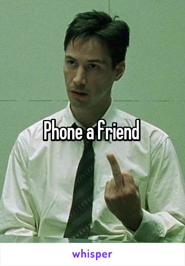 Phone a friend 