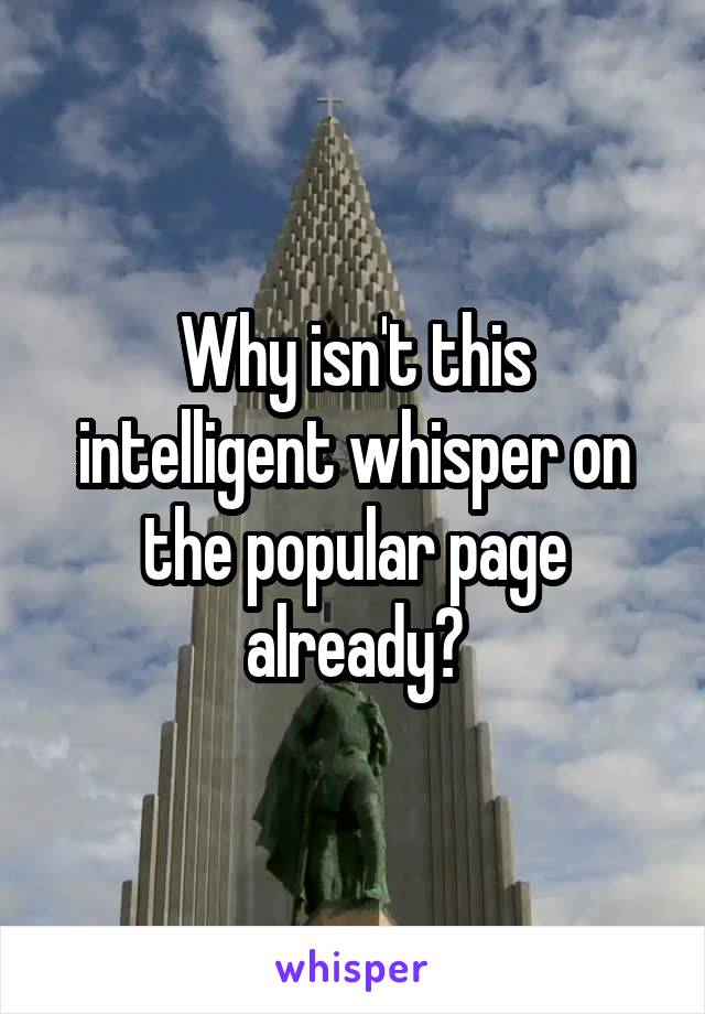 Why isn't this intelligent whisper on the popular page already?
