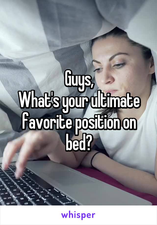 Guys,
What's your ultimate favorite position on bed?