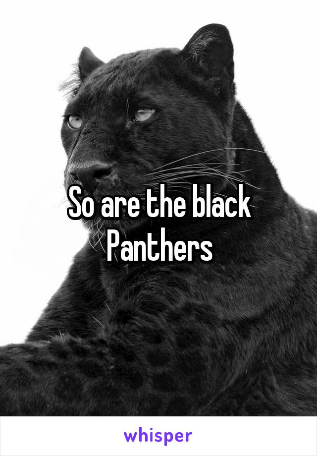 So are the black Panthers