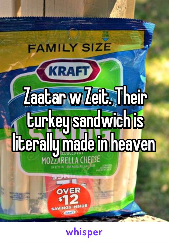 Zaatar w Zeit. Their turkey sandwich is literally made in heaven 