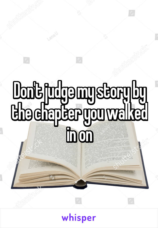 Don't judge my story by the chapter you walked in on